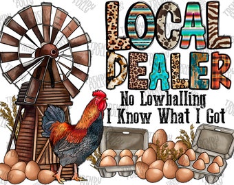 Local Dealer No Lowballing I Know What I Got Png, Local Dealer PNG, Egg Dealer PNG, Western, Sublimation design, Chicken Png, Farm Life png