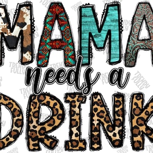 Mama Needs A Drink PNG, Mama Sublimation Designs Download, Mom Png, Leopard, Cowhide, Western, Mama Png, Sublimation PNG, PNG File