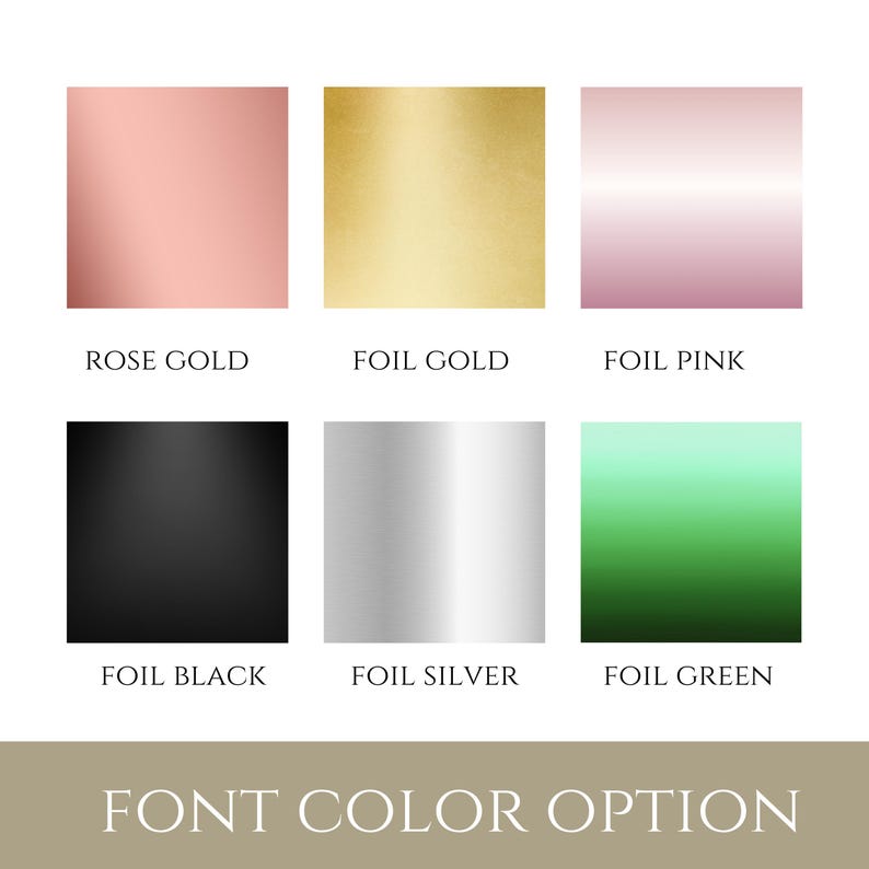 May include: Image showcasing six color options: rose gold, foil gold, foil pink, foil black, foil silver, and foil green. The text "FONT COLOR OPTION" is displayed below the color swatches.