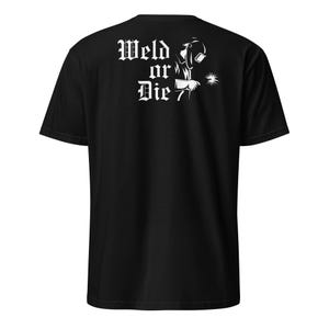 May include: Black t-shirt with the text "Weld or Die" in white gothic font, along with a graphic of a welder. The design is on the back of the shirt. The shirt is made of a soft material.