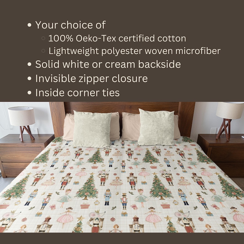 May include: A duvet cover featuring a repeating pattern of nutcrackers, ballerinas, and Christmas trees on a white background. Text lists options for 100% Oeko-Tex certified cotton or lightweight polyester microfiber, a solid white or cream backside, an invisible zipper closure, and inside corner ties.
