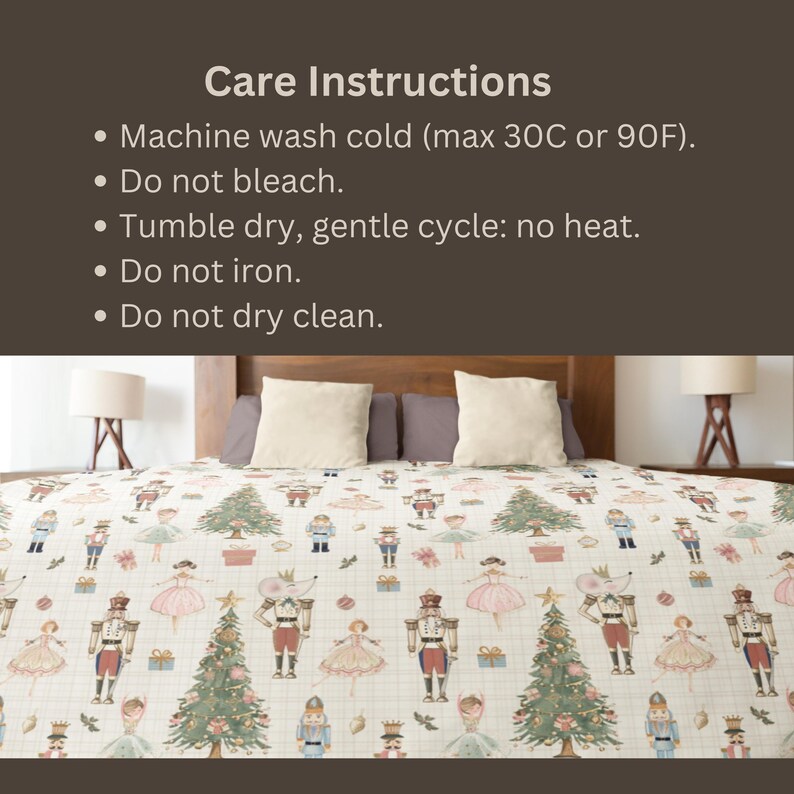 May include: A bedspread featuring a repeating pattern of nutcrackers, ballerinas, mice, and Christmas trees on a light grid background. Above the bed, text reads: Care Instructions: Machine wash cold (max 30C or 90F). Do not bleach. Tumble dry, gentle cycle: no heat. Do not iron. Do not dry clean.