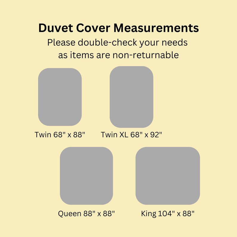 May include: A chart titled Duvet Cover Measurements displaying four grey rectangles representing sizes: Twin 68" x 88", Twin XL 68" x 92", Queen 88" x 88", and King 104" x 88". The text advises to double-check needs as items are non-returnable.