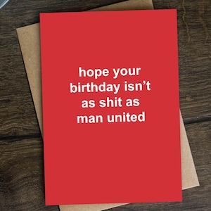 Lustige Geburtstagskarte für Man United Fan, für Ihn, Bruder, Vater, Freund, Ehemann - Hope Your Birthday Isn't As Sh*t wie United