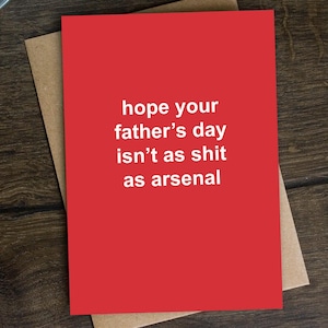 Funny Football Father's Day Card for Dad, Gunners Supporter, Daddy, Stepdad, Grandad - Hope Your Father's Day Isn't As Sh*t as Arsenal