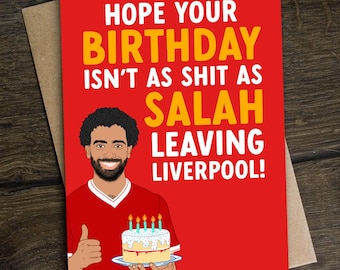 Funny Mo Salah Birthday Card for Liverpool Football Supporter, for Him - Hope your Birthday Isn't as Sh*t as Salah Leaving Liverpool