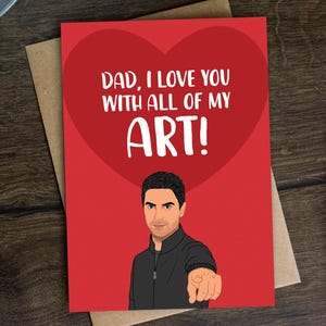 Funny Arteta Father's Day Card for Dad, Daddy, Pops, Pa, Football, Soccer, Gunners Manager, London, Footie - Love You With All Of My Art