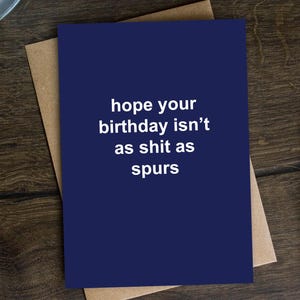 Lustige Geburtstagskarte für Tottenham Hotspur Fan, für Ihn, Bruder, Vater, Freund - Hope Your Birthday Isn't As Sh*t wie die Spurs