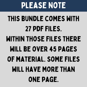 May include: Text on a gray background that reads "PLEASE NOTE THIS BUNDLE COMES WITH 27 PDF FILES. WITHIN THOSE FILES THERE WILL BE OVER 45 PAGES OF MATERIAL. SOME FILES WILL HAVE MORE THAN ONE PAGE."