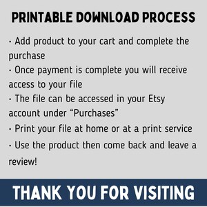 May include: Printable download process instructions. Add product to cart, complete purchase, and access your file in your Etsy account under "Purchases". Print your file at home or at a print service. Use the product and leave a review. Thank you for visiting.