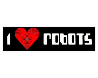 I Love Robots Bumper Sticker / I Heart Robots