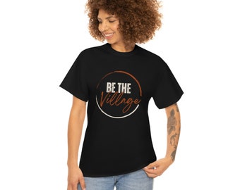 Be the Village Unisex Heavy Cotton Tee