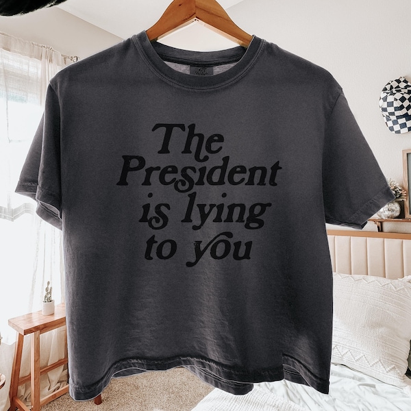 The President is Lying To You Comfort Coors® Boxy Crop, Anti-Trump Shirt, FDT Tee, Funny Political Shirt