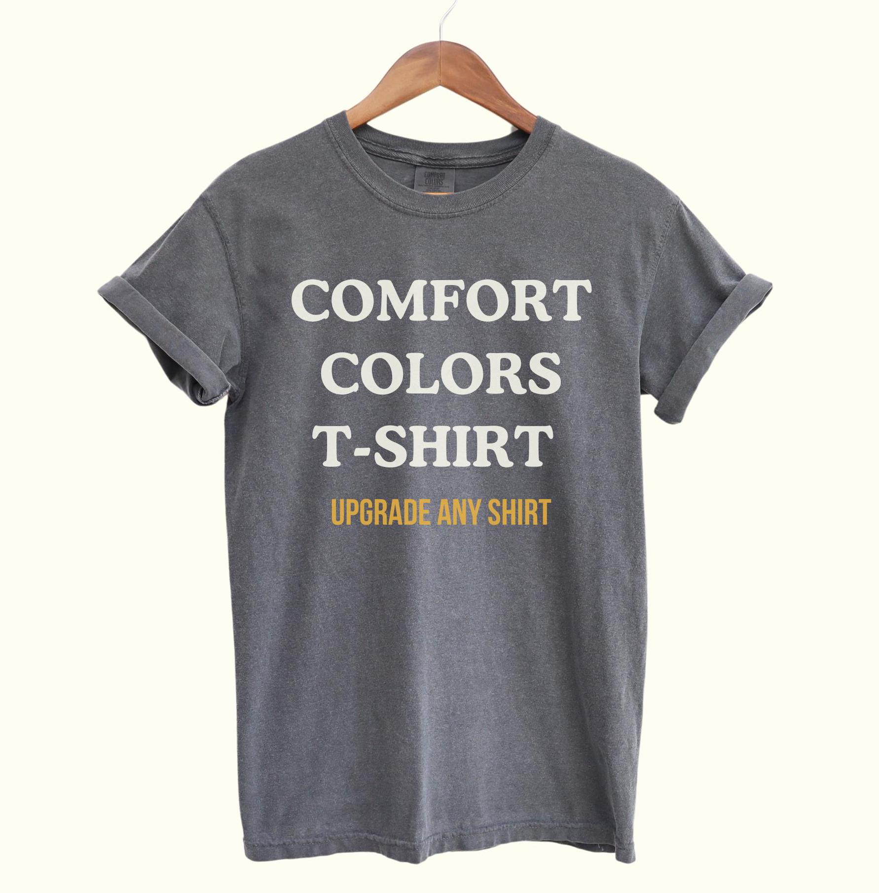 Comfort Colors T-shirt Upgrade, Upgrade Any Design to A Comfort