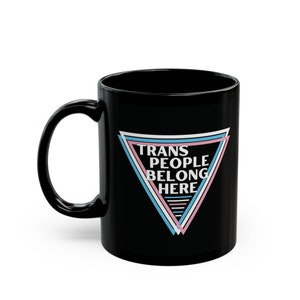 Trans People Belong Mug, Transgender, Gay Rights Mug, Respect Trans People Mug, Trans Rights, Equality Mug, LGBTQ+ Mug, Pride Gift Mug