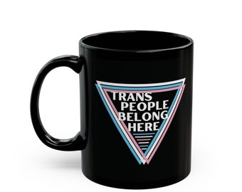 Trans People Belong Mug, Transgender, Gay Rights Mug, Respect Trans People Mug, Trans Rights, Equality Mug, LGBTQ+ Mug, Pride Gift Mug