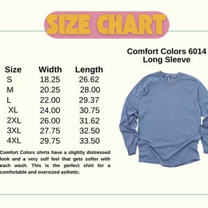 May include: A light blue Comfort Colors 6014 long-sleeve shirt. The image includes a size chart with measurements in inches, ranging from S to 4XL. The chart details width and length for each size. The text also mentions the shirt's soft feel.