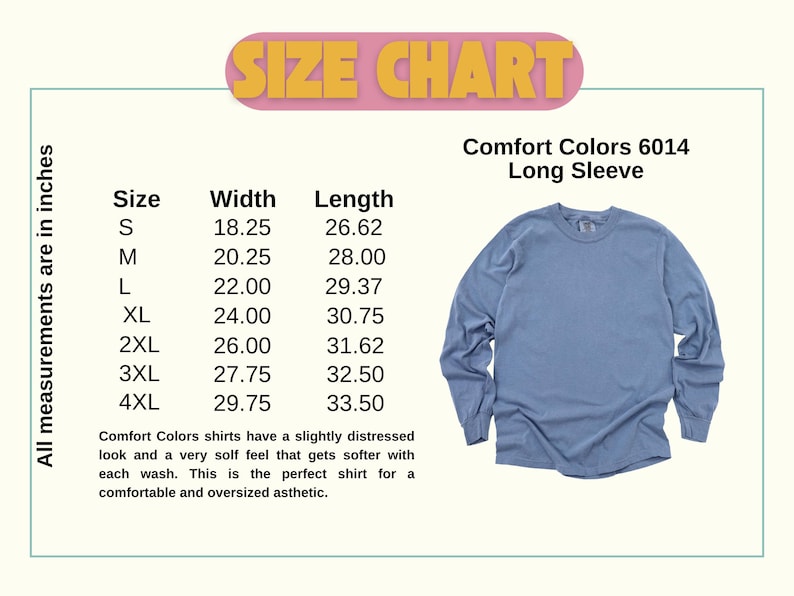 May include: A light blue Comfort Colors 6014 long-sleeve shirt. The image includes a size chart with measurements in inches, ranging from S to 4XL. The chart details width and length for each size. The text also mentions the shirt's soft feel.