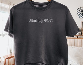 Comfort Colors® Abolish ICE Shirt, Pro Immigrant Shirt, Solidarity With Immigrants, Abolish ICE Shirt, No Human Is Illegal Shirt, F*ck ICE