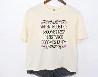 When Injustice Becomes Law Resistance Becomes Duty Crop Top, Resistance Shirt, Pro-Choice, Immigration Crop Top, Human Rights Tee, Equality