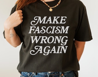 Make Fascism Wrong Again Political T-Shirt, Comfort Colors® Resistance Shirt, Protest Long Sleeve, Progressive Tee, Anti- Trump Vance Shirt
