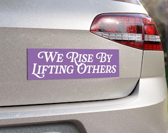 We Rise By Lifting Others Bumper Sticker or Magnet, Kindness Bumper Sticker, Feminist Car Sticker, Social Justice Bumper Sticker