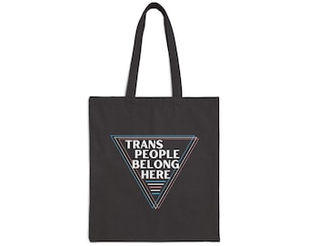 Trans People Belong Here Cotton Canvas Tote, Trans Rights, Queer Gear, Human Rights Tote, Activist Gift, Transgender Gift