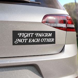 Fight Fascism Not Each Other Bumper Magnet, Pro-Democracy Bumper Sticker, Anti-Trump Bumper Magnet, Anti Hate Bumper Sticker