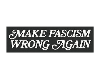Make Fascism Wrong Again Bumper Magnet: Anti-Trump Political Protest