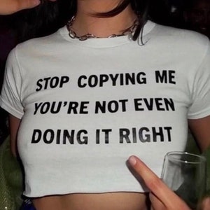 Stop Copying Me You're Not Even Doing It Right baby it girl crop-top tee