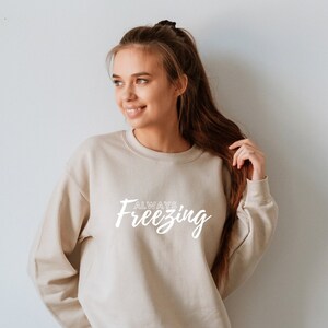 ALWAYS Freezing Crewneck Sweatshirt for Women Trendy Sweater, Graphic Sweatshirt for Women, Indoorsy Sweatshirt, Loungewear Sweater