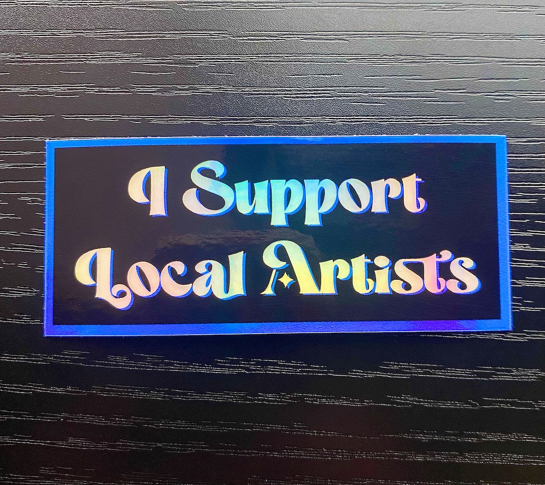 Holographic Sticker I Support Local Artists Etsy