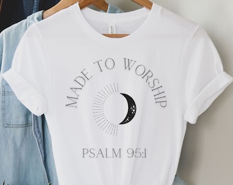 Christian Shirt, Worship Team, Worship Leader Gift, Music Teacher Gift, Women's Shirt, Men's Shirt, Psalm 95, Made to Worship