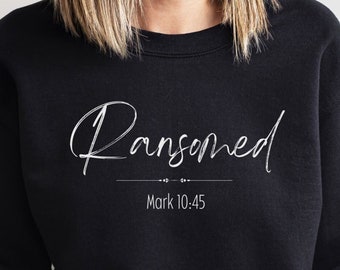 Ransomed Mark 10:45 Christian Sweatshirt Jesus Bible Verse Sweatshirt Mission Trip Shirt Jesus Faith Sweatshirt Confirmation Gift Baptism