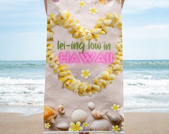 LEI-ing Low in Hawaii Beach Towel, Aloha Towel, Gift for my Mom, Gifts for Girlfriend, Gift for Bridesmaids, Gift for Sis, Gift for Daughter