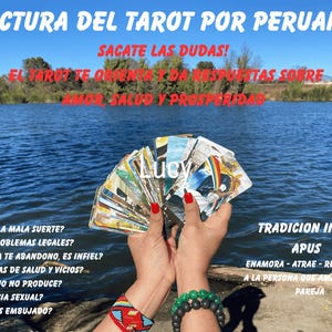 May include: A fan of colorful tarot cards held against a blue lake background. The text reads: LECTURA DEL TAROT POR PERUANA, SACATE LAS DUDAS, EL TAROT TE ORIENTA Y DA RESPUESTAS SOBRE AMOR, SALUD Y PROSPERIDAD, Lucy, TRADICION INCA, APUS, ENAMORA-ATRAE-RECONQUISTA.