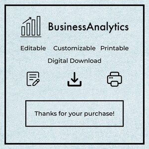 May include: A digital download graphic for a business analytics template. The graphic features a bar graph icon, the text "Business Analytics", and the words "Editable", "Customizable", "Printable", and "Digital Download". There are also icons for a document, a download arrow, and a printer.