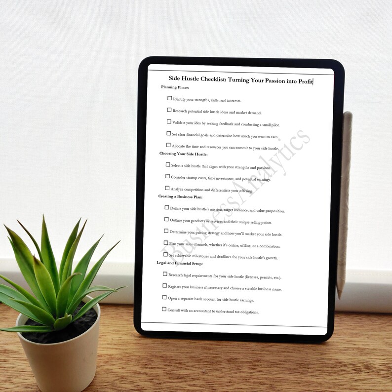 May include: A checklist on a tablet screen titled "Side Hustle Checklist: Turning Your Passion into Profit". The checklist is divided into four sections: Planning Phase, Choosing Your Side Hustle, Creating a Business Plan, and Legal and Financial Setup. Each section has a list of tasks to complete.