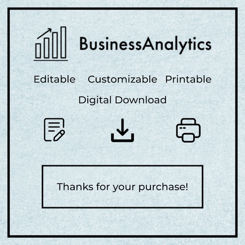 May include: A digital download graphic for a business analytics template. The graphic features a bar graph icon, the text "Business Analytics", and the words "Editable", "Customizable", "Printable", and "Digital Download". There are also icons for a document, a download arrow, and a printer.