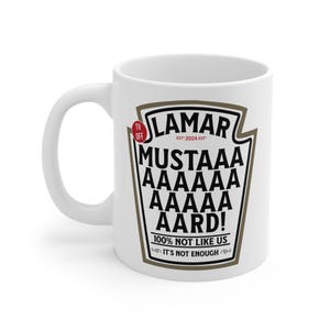 May include: White ceramic mug with a black and brown graphic. The graphic resembles a ketchup bottle label and reads "LAMAR MUSTAAA AAAAAA AAAAA AARD!" with the text "100% NOT LIKE US" and "IT'S NOT ENOUGH".