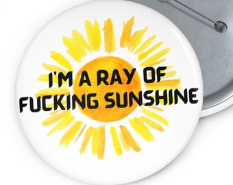 I'm a Ray of Fucking Sunshine Button Pinback Button Sarcastic Pin Funny gift Lapel Pin Humorous Badge Campaign Button