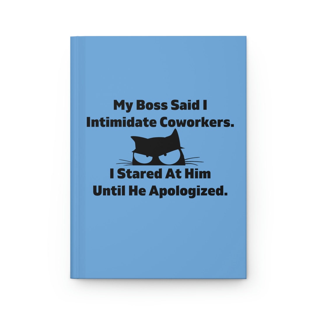 My Boss Said I Intimidate Coworkers Mean Kitty Hardcover Journal Matte