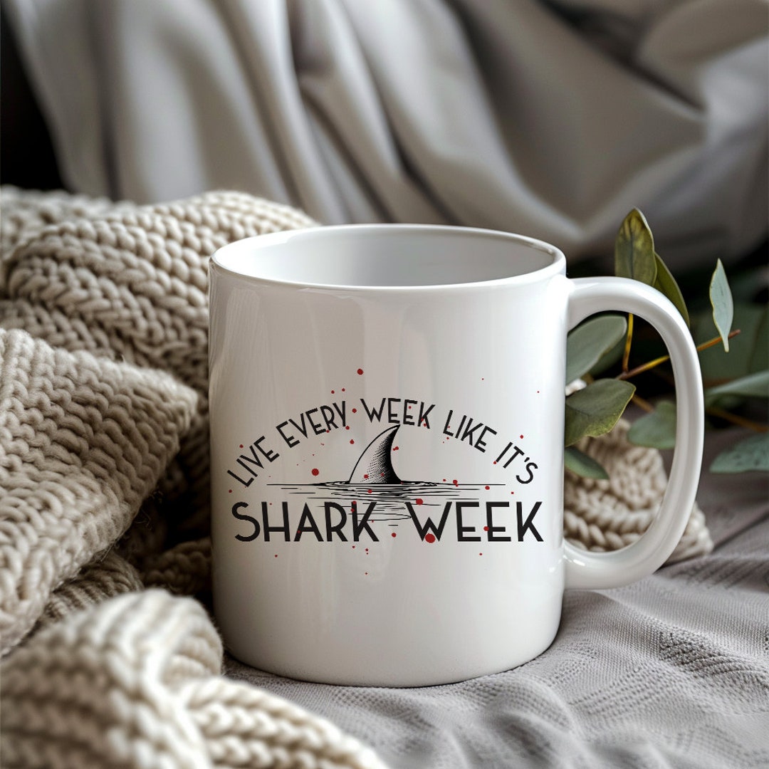 Live Every Week Like It's Shark Week Mug - 11oz, 15oz, or 20oz Ceramic ...