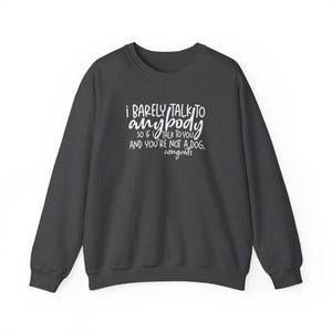 If I Talk To You And You&#39;re Not A Dog Congrats Dog Lover Sweatshirt | Animal Lover Sweater | Comfy Sweater | Birthday Gift | Dog Lover Gift