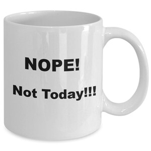 Funny gifts, Funny coffee mug, Nope! not today coffee mug. gifts, coffee mugs