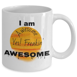I am awesome mug, novelty funny sarcastic coffee mug, specialty coffee mug. I am powerful coffee mug