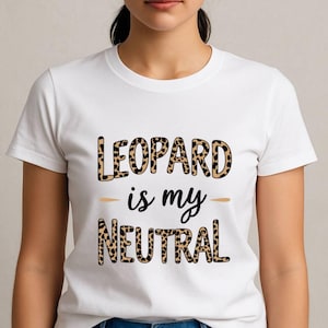 Leopard Is My Neutral PNG, Stylish Animal Print Shirt Design, Fashion Sublimation Print for Trendy Women