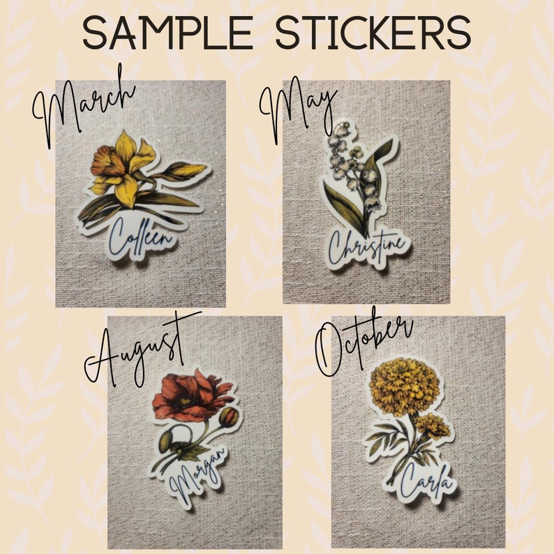 May include: Four floral stickers with the months of March, May, August, and October. Each sticker features a different flower and a name. The March sticker has a yellow daffodil and the name "Colleen". The May sticker has a white lily of the valley and the name "Christine". The August sticker has a red poppy and the name "Morgan". The October sticker has a yellow marigold and the name "Carla".