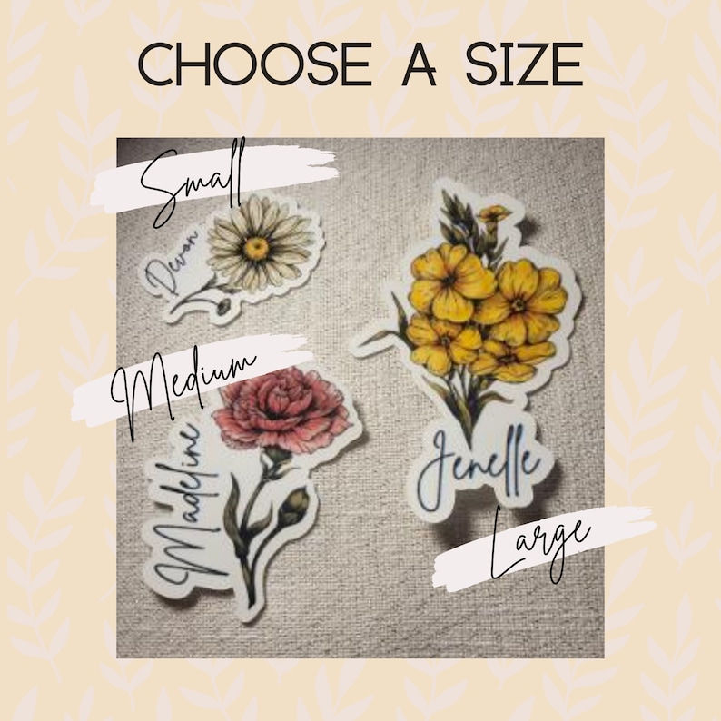 May include: Three flower stickers with names written on them. The stickers are available in three sizes: small, medium, and large. The small sticker features a white daisy with the name "Dewan" written on it. The medium sticker features a pink carnation with the name "Madeline" written on it. The large sticker features a bouquet of yellow flowers with the name "Jenelle" written on it.