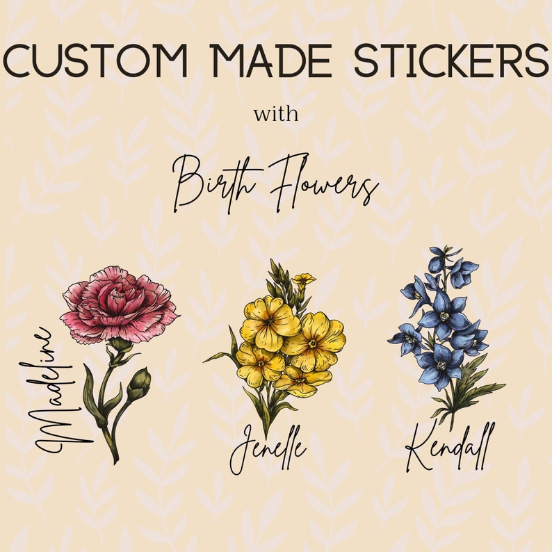 May include: Three custom-made stickers with birth flowers. The stickers feature a pink carnation with the name Madeline, a yellow flower with the name Jenelle, and a blue flower with the name Kendall.